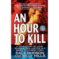 An Hour to Kill: A True Story of Love, Murder, and Justice in a Small Southern Town