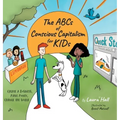 The ABCs of Conscious Capitalism for KIDs: Create a Business, Make Money, Change the World