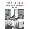 Cold War Crucible: The Korean Conflict and the Postwar World