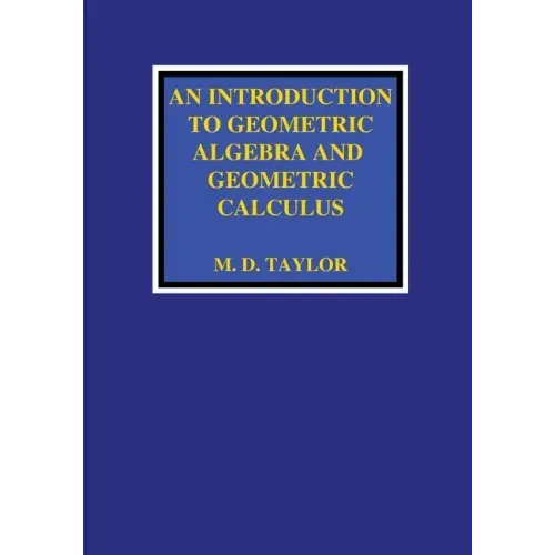 An Introduction to Geometric Algebra and Geometric Calculus