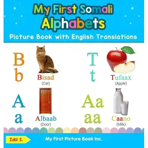 My First Somali Alphabets Picture Book with English Translations: Bilingual Early Learning & Easy Teaching Somali Books for Kids