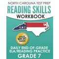 NORTH CAROLINA TEST PREP Reading Skills Workbook Daily End-of-Grade ELA/Reading Practice Grade 7: Preparation for the EOG English Language Arts/Readin