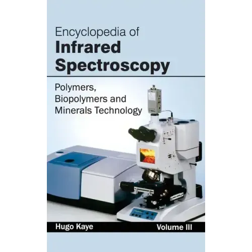 Encyclopedia of Infrared Spectroscopy: Volume III (Polymers, Biopolymers and Minerals Technology)