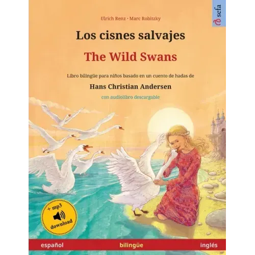Los cisnes salvajes - The Wild Swans (español - inglés): Libro bilingüe para niños basado en un cuento de hadas de Hans Christian Andersen, con audiol