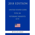United States Code - Title 38 - Veterans Benefits (2/3) (2018 Edition)