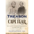 Treason on the Cape Fear: Roots of the Civil War in North Carolina, January-April 1861