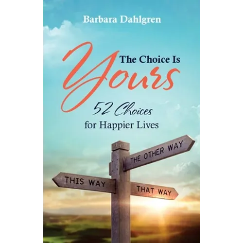 The Choice is Yours: 52 Choices for Happier Lives