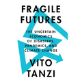 Fragile Futures: The Uncertain Economics of Disasters, Pandemics, and Climate Change