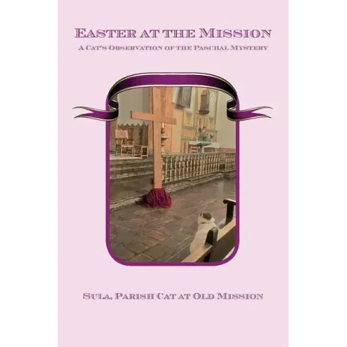 Easter at the Mission: A Cat's Observation of the Paschal Mystery