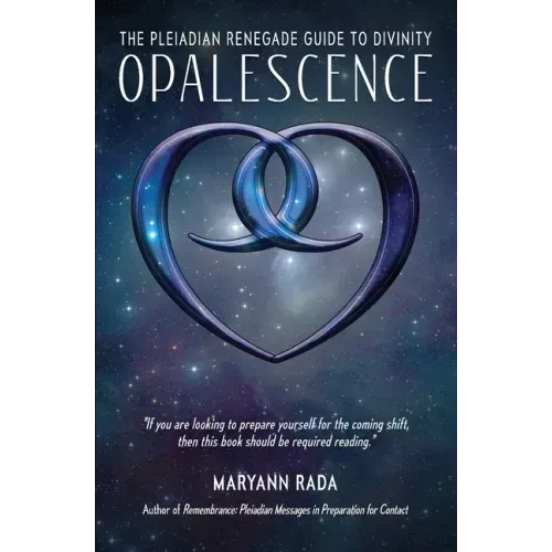 Opalescence: The Pleiadian Renegade Guide to Divinity
