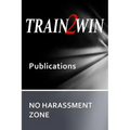 TRAIN2WIN Publications No Harassment Zone: A guide to developing Harassment and Sensitivity training