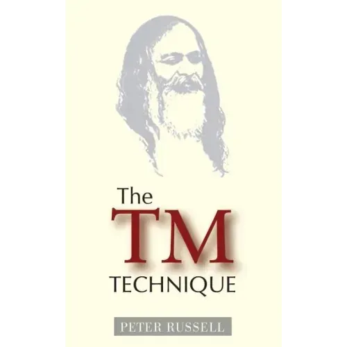 The TM Technique: An Introduction to Transcendental Meditation and the Teachings of Maharishi Mahesh Yogi