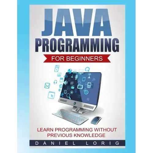 Java Programming for Beginners: Learn Programming without Previous Knowledge