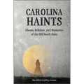 Carolina Haints: Ghosts, Folklore, and Mysteries of the Old North State