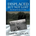 Displaced But Not Lost: War Through The Eyes Of A Child: War Through the Eyes of a Child