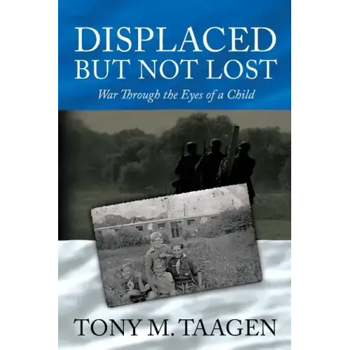 Displaced But Not Lost: War Through The Eyes Of A Child: War Through the Eyes of a Child