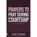 Prayers to Pray during Courtship: Spiritual Warfare during Courtship, Contains Vital Prayer Points to Pray during Courtship