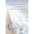 Words From That Place at the Edge of Memories and Dreams