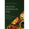 Recetas Espanolas 2022: Recetas Deliciosas de la Tradicion
