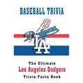 Baseball Trivia: The Ultimate Los Angeles Dodgers Trivia Facts Book: Hardball Team
