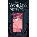 The Worlds Next Door: A mysterious old house. Another world. A terrifying enemy.