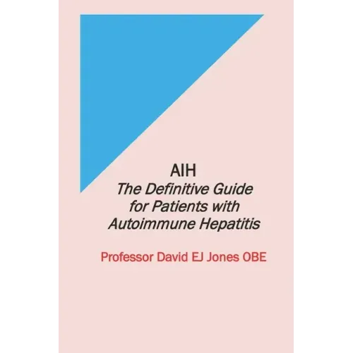 Aih: The Definitive Guide for Patients with Autoimmune Hepatitis