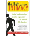 The Flight from Intimacy: Healing Your Relationship of Counter-Dependence -- The Other Side of Co-Dependency