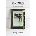 Remember: A Boyhood in Auschwitz, Dachau, and with the Angel of Death