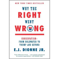 Why the Right Went Wrong: Conservatism--From Goldwater to Trump and Beyond