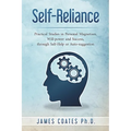 Self-Reliance: Practical Studies in Personal Magnetism, Will Power and Success Through Self-Help or Autosuggestion
