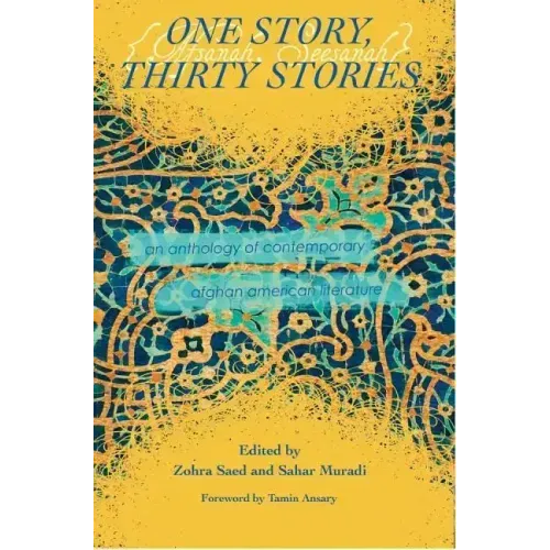 One Story, Thirty Stories: An Anthology of Contemporary Afghan American Literature