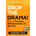 Drop the Drama!: How to get along with everybody, all the time