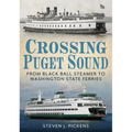 Crossing Puget Sound: From Black Ball Steamer to Washington State Ferries