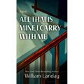 All That Is Mine I Carry Withme