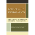 Borders and Immigration: The Geo-Politics of Marketplace Demands and Ethnic Relations