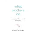 What Mothers Do Especially When It Looks Like Nothing