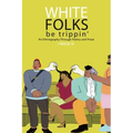 White Folks Be Trippin': An Ethnography Through Poetry & Prose