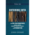 Entering Into Ministry Vol III: The Five-Fold Ministries (Apostle, Prophet, Evangelist, Pastor, and Teacher) an Introduction