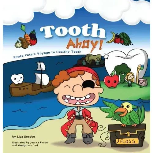 Tooth Ahoy!: Pirate Pete's Voyage to Healthy Teeth