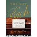 The Way of Bach: Three Years with the Man, the Music, and the Piano