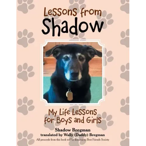Lessons from Shadow: My Life Lessons for Boys and Girls