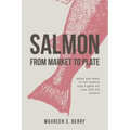 Salmon From Market To Plate: when you want to eat salmon that is good for you and the oceans