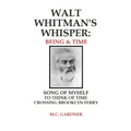 Walt Whitman's Whisper: Being & Time: Song of Myself, To Think About Time, Crossing Brooklyn Ferry