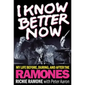 I Know Better Now: My Life Before, During and After the Ramones