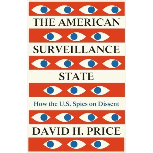 The American Surveillance State, The: How the U.S. Spies on Dissent