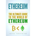 Ethereum: The Ultimate Guide to the World of Ethereum, Ethereum Mining, Ethereum Investing, Smart Contracts, Dapps and DAOs, Eth