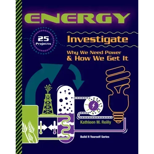 Energy: 25 Projects Investigate Why We Need Power & How We Get It