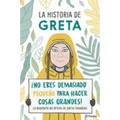 La Historia de Greta. ¡No Eres Demasido Pequeño Para Hacer Cosas Grandes! / Greta's Story: The Schoolgirl Who Went on Strike to Save the Planet: La Bi