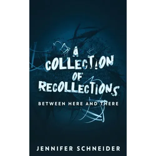 A Collection Of Recollections: Between Here And There