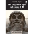 The Gilgamesh Epic in Genesis 1-11: Peering Into the Deep